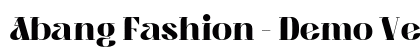 Abang Fashion - Demo Version Black Regular (OpenType) Font Preview Abang Fashion - Demo Version Black Regular (OpenType) Font Preview
