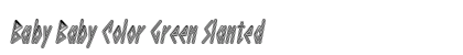Baby Baby Color Green Slanted (OpenType) Font Preview Baby Baby Color Green Slanted (OpenType) Font Preview