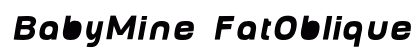 BabyMine FatOblique (OpenType) Font Preview BabyMine FatOblique (OpenType) Font Preview