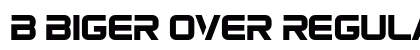 b Biger Over Regular (OpenType) Font Preview b Biger Over Regular (OpenType) Font Preview