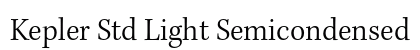 Kepler Std Light Semicondensed (OpenType) Font Preview Kepler Std Light Semicondensed (OpenType) Font Preview