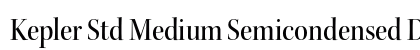 Kepler Std Medium Semicondensed Display (OpenType) Font Preview Kepler Std Medium Semicondensed Display (OpenType) Font Preview