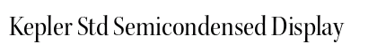 Kepler Std Semicondensed Display (OpenType) Font Preview Kepler Std Semicondensed Display (OpenType) Font Preview