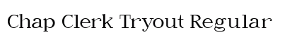 Chap Clerk Tryout Regular Font Chap Clerk Tryout Regular Font Preview
