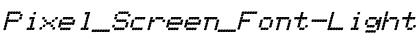 Download Pixel_Screen_Font-Light Italic Font