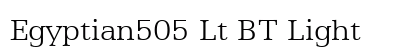 Egyptian505 Lt BT Light Font Egyptian505 Lt BT Light Font Preview