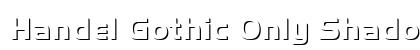 Handel Gothic Only Shadow D Regular Font Handel Gothic Only Shadow D Regular Font Preview