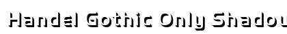 Handel Gothic Only Shadow D Regular Font Handel Gothic Only Shadow D Regular Font Preview