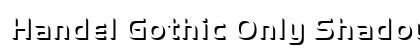 Handel Gothic Only Shadow D Regular Font Handel Gothic Only Shadow D Regular Font Preview