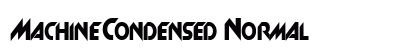 MachineCondensed Normal Font Preview MachineCondensed Normal Font Preview