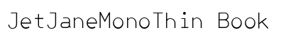 JetJaneMonoThin Book Font JetJaneMonoThin Book Font Preview