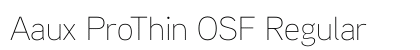 Aaux ProThin OSF Regular Font Preview Aaux ProThin OSF Regular Font Preview