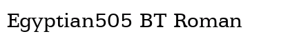 Egyptian505 BT Roman Font Egyptian505 BT Roman Font Preview