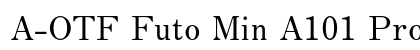 A-OTF Futo Min A101 Pro Bold (OpenType) Font Preview A-OTF Futo Min A101 Pro Bold (OpenType) Font Preview