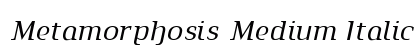 Metamorphosis Medium Italic Font Metamorphosis Medium Italic Font Preview