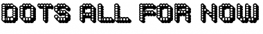 Dots All For Now 3D JL Regular Font