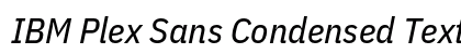 IBM Plex Sans Condensed Text Italic (OpenType) Font Preview IBM Plex Sans Condensed Text Italic (OpenType) Font Preview