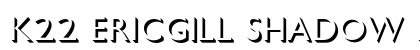 K22 EricGill Shadow Regular (OpenType) Font Preview K22 EricGill Shadow Regular (OpenType) Font Preview
