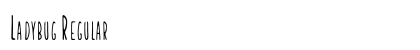 Ladybug Regular (OpenType) Font Preview Ladybug Regular (OpenType) Font Preview