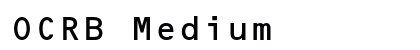 OCRB Medium Font OCRB Medium Font Preview