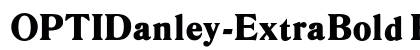 OPTIDanley-ExtraBold Regular Font OPTIDanley-ExtraBold Regular Font Preview