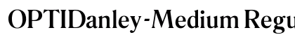 OPTIDanley-Medium Regular Font OPTIDanley-Medium Regular Font Preview