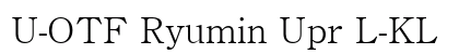 U-OTF Ryumin Upr L-KL (OpenType) Font Preview U-OTF Ryumin Upr L-KL (OpenType) Font Preview
