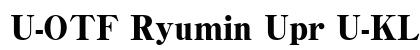 U-OTF Ryumin Upr U-KL (OpenType) Font Preview U-OTF Ryumin Upr U-KL (OpenType) Font Preview