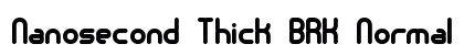 Nanosecond Thick BRK Normal Font Nanosecond Thick BRK Normal Font Preview
