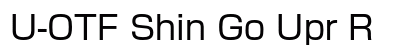 U-OTF Shin Go Upr R (OpenType) Font Preview U-OTF Shin Go Upr R (OpenType) Font Preview