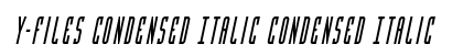 Y-Files Condensed Italic Condensed Italic Font Preview Y-Files Condensed Italic Condensed Italic Font Preview