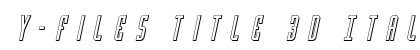 Y-Files Title 3D Italic Italic Font Preview Y-Files Title 3D Italic Italic Font Preview