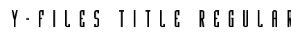 Y-Files Title Regular Font Preview Y-Files Title Regular Font Preview