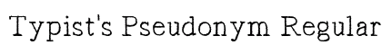 Typist's Pseudonym Regular Font Typist's Pseudonym Regular Font Preview