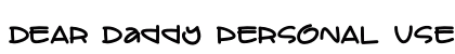 DEAR Daddy PERSONAL USE Regular Font Preview DEAR Daddy PERSONAL USE Regular Font Preview