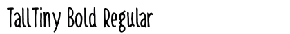 TallTiny Bold Regular (OpenType) Font Preview TallTiny Bold Regular (OpenType) Font Preview