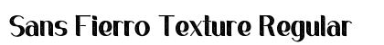 Sans Fierro Texture Regular Font Preview Sans Fierro Texture Regular Font Preview