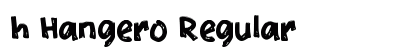 h Hangero Regular Font Preview h Hangero Regular Font Preview