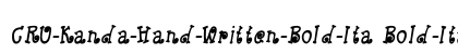 CRU-Kanda-Hand-Written-Bold-Ita Bold-Italic Font CRU-Kanda-Hand-Written-Bold-Ita Bold-Italic Font Preview