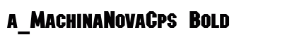 a_MachinaNovaCps Bold Font a_MachinaNovaCps Bold Font Preview
