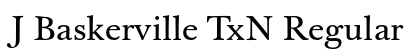 J Baskerville TxN Regular (OpenType) Font Preview J Baskerville TxN Regular (OpenType) Font Preview