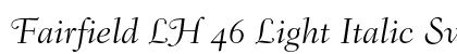 Fairfield LH 46 Light Italic Swash OsF (OpenType) Font Preview Fairfield LH 46 Light Italic Swash OsF (OpenType) Font Preview