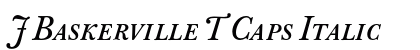 J Baskerville T Caps Italic (OpenType) Font Preview J Baskerville T Caps Italic (OpenType) Font Preview