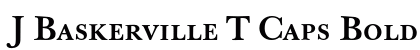 J Baskerville T Caps Bold (OpenType) Font Preview J Baskerville T Caps Bold (OpenType) Font Preview