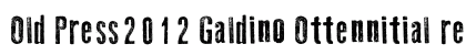 Old Press2012 Galdino Ottennitial release!$'*-0369< Regular Font Old Press2012 Galdino Ottennitial release!$'*-0369< Regular Font Preview