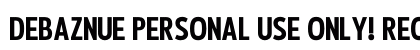 Debaznue PERSONAL USE ONLY! Regular Font Preview Debaznue PERSONAL USE ONLY! Regular Font Preview