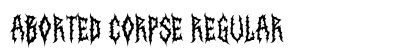Aborted Corpse Regular Font Preview Aborted Corpse Regular Font Preview