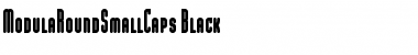 ModulaRoundSmallCaps-Black Black Font