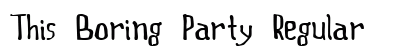 This Boring Party Regular Font This Boring Party Regular Font Preview