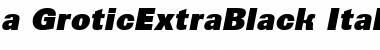 a_GroticExtraBlack Italic Font